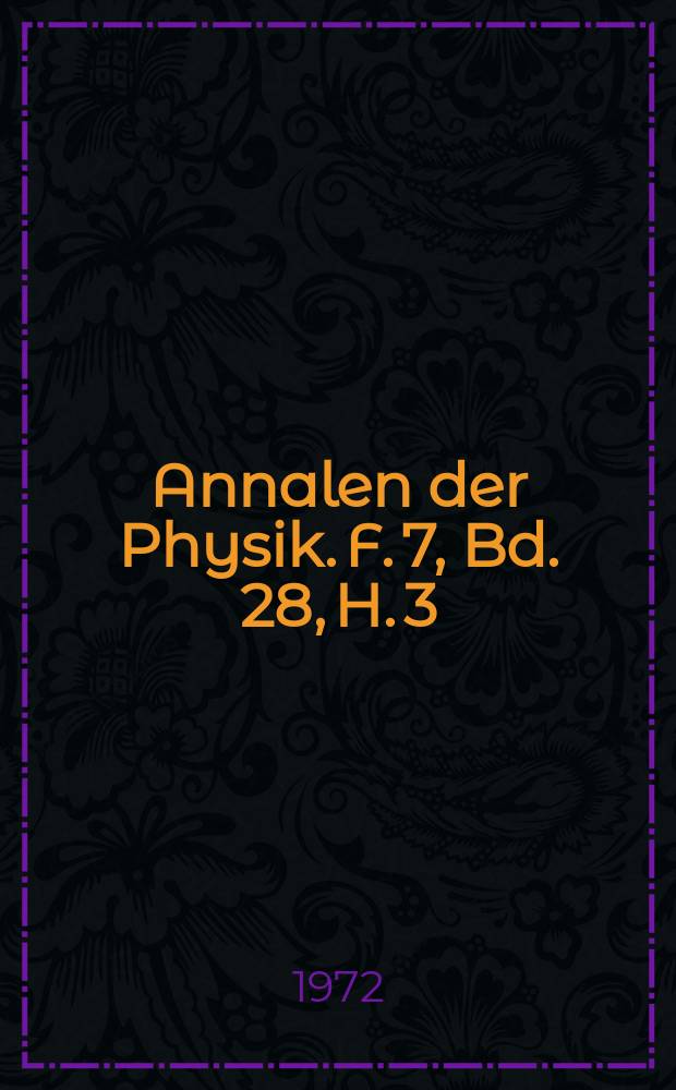 Annalen der Physik. F. 7, Bd. 28, H. 3