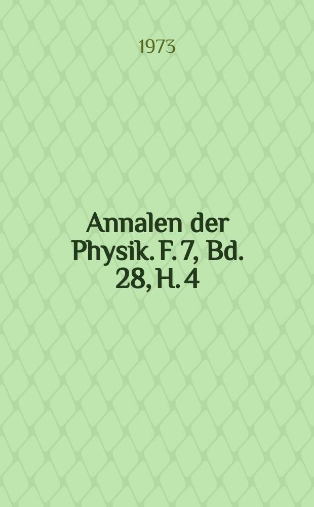 Annalen der Physik. F. 7, Bd. 28, H. 4