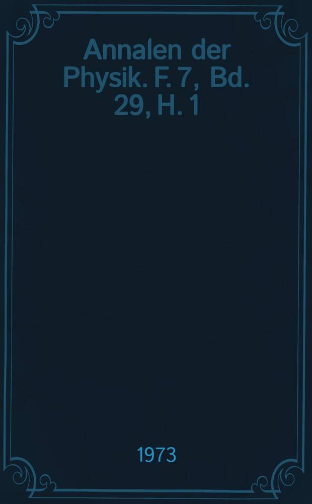 Annalen der Physik. F. 7, Bd. 29, H. 1