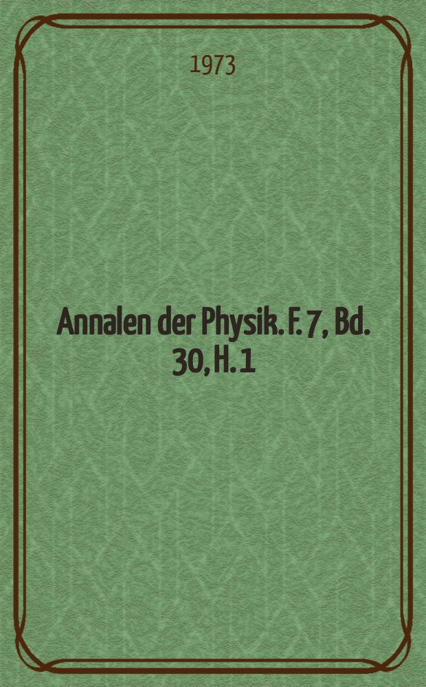 Annalen der Physik. F. 7, Bd. 30, H. 1