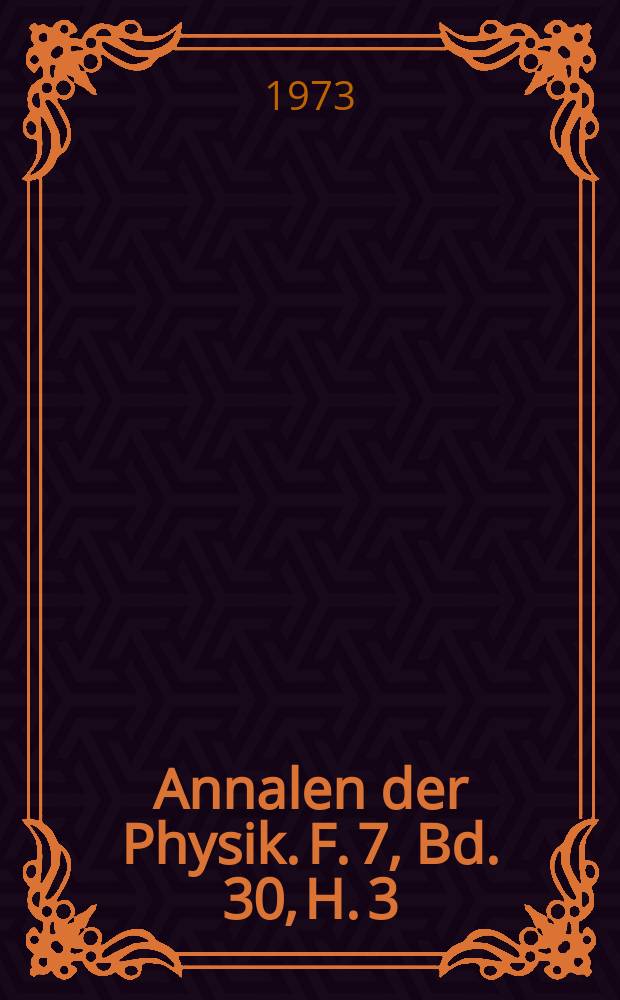 Annalen der Physik. F. 7, Bd. 30, H. 3/4