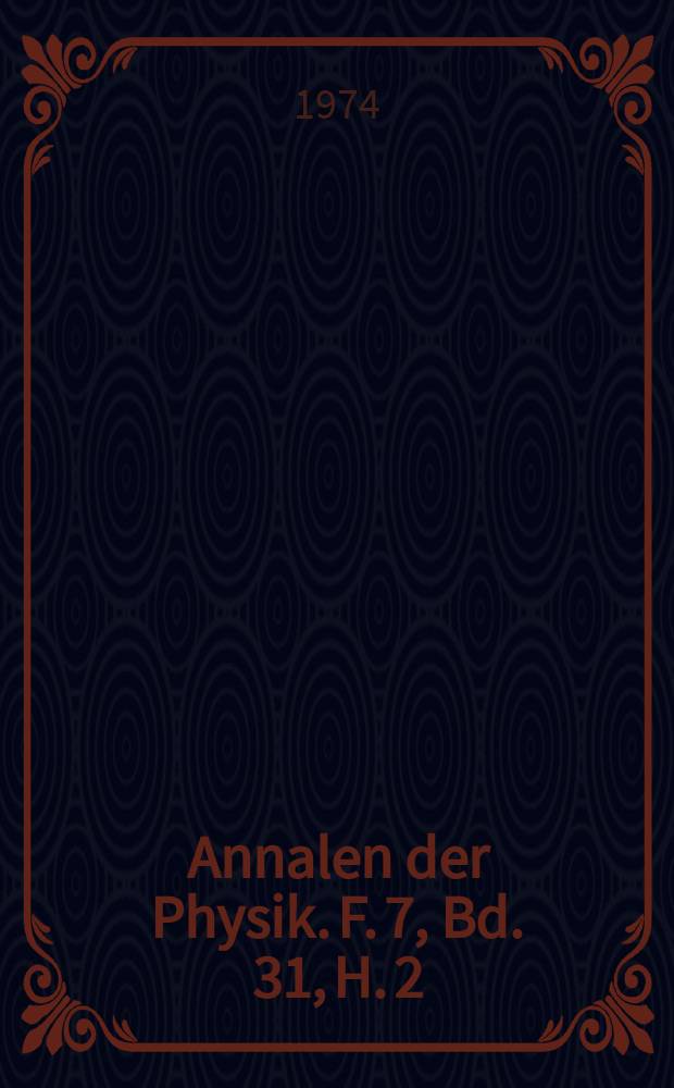 Annalen der Physik. F. 7, Bd. 31, H. 2