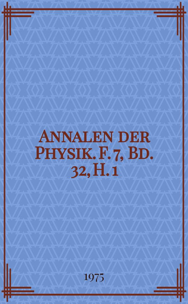 Annalen der Physik. F. 7, Bd. 32, H. 1