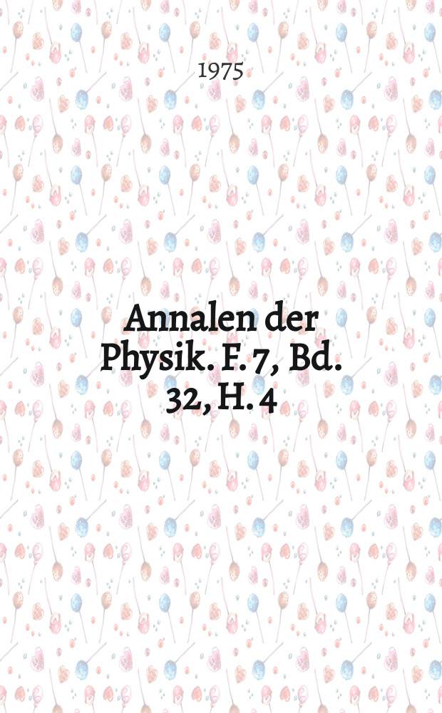 Annalen der Physik. F. 7, Bd. 32, H. 4