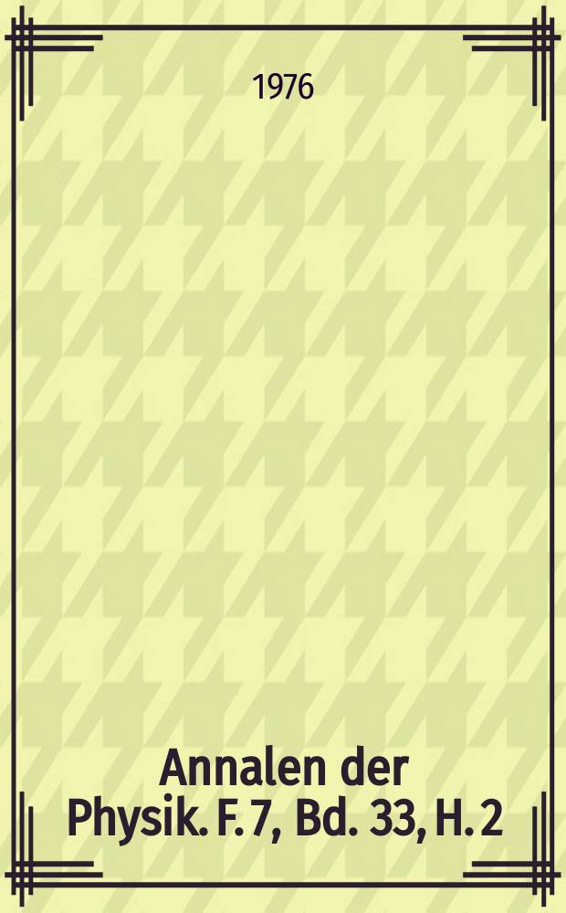 Annalen der Physik. F. 7, Bd. 33, H. 2