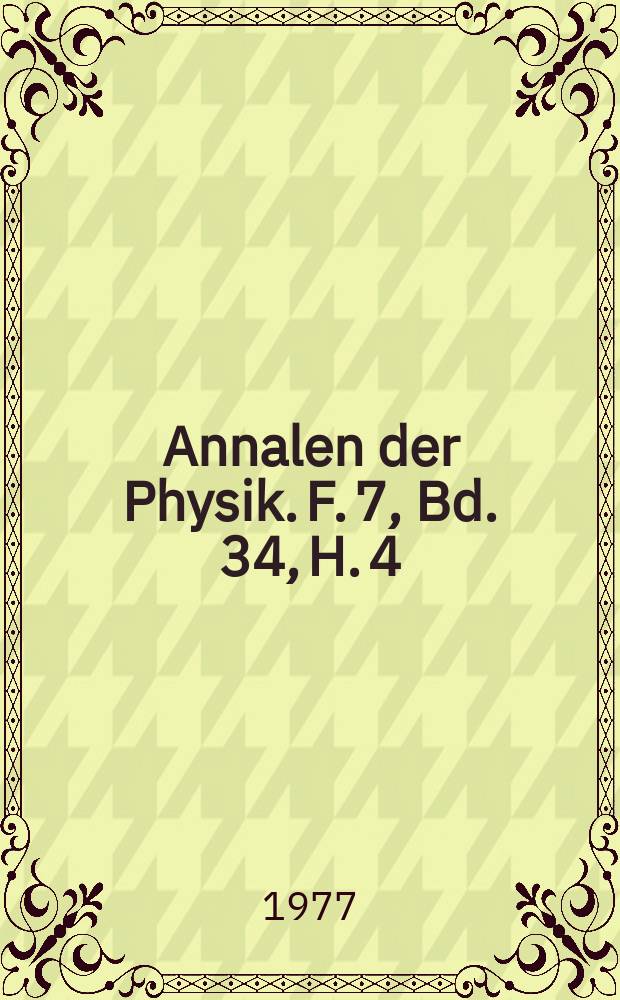 Annalen der Physik. F. 7, Bd. 34, H. 4