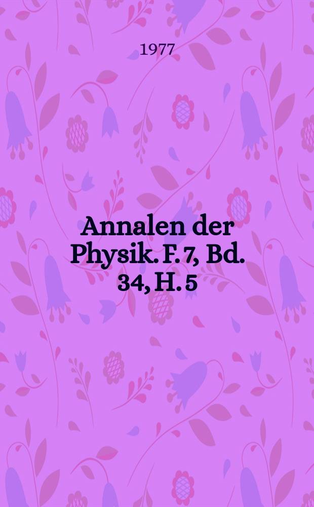 Annalen der Physik. F. 7, Bd. 34, H. 5