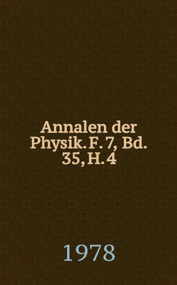 Annalen der Physik. F. 7, Bd. 35, H. 4