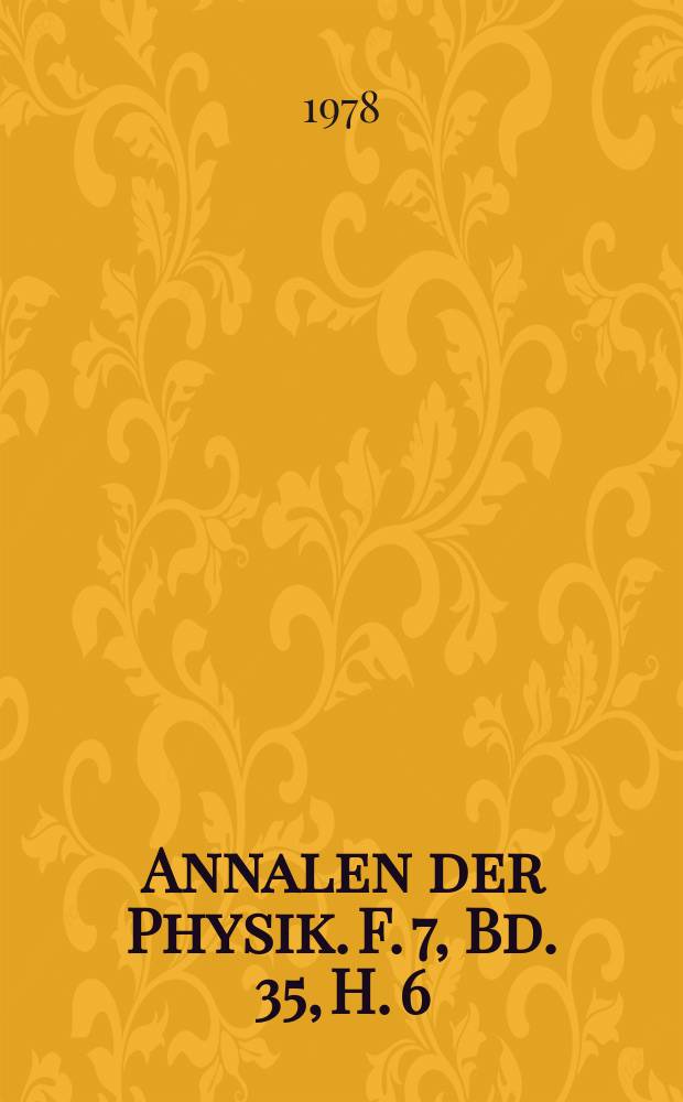 Annalen der Physik. F. 7, Bd. 35, H. 6