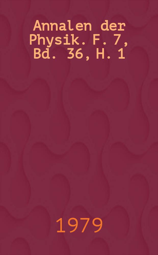 Annalen der Physik. F. 7, Bd. 36, H. 1