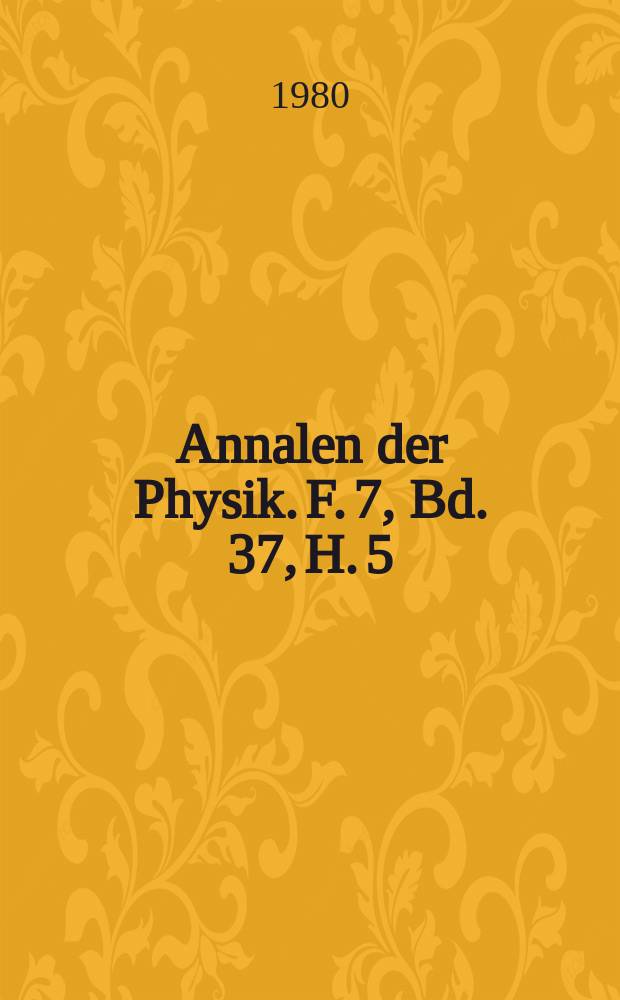 Annalen der Physik. F. 7, Bd. 37, H. 5