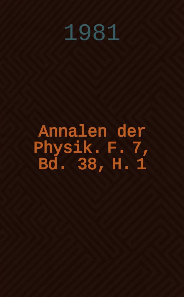 Annalen der Physik. F. 7, Bd. 38, H. 1