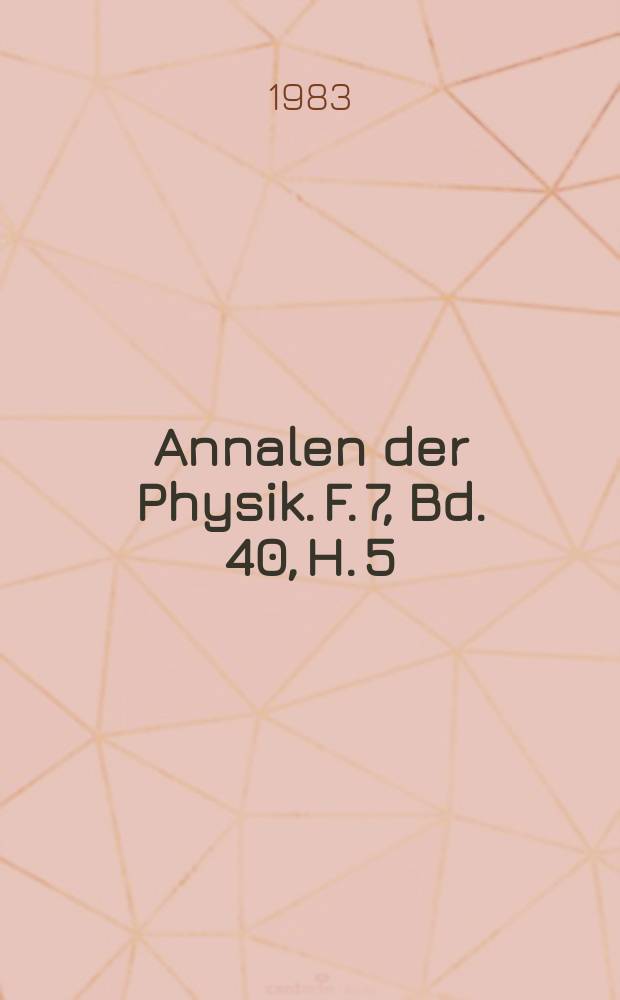 Annalen der Physik. F. 7, Bd. 40, H. 5
