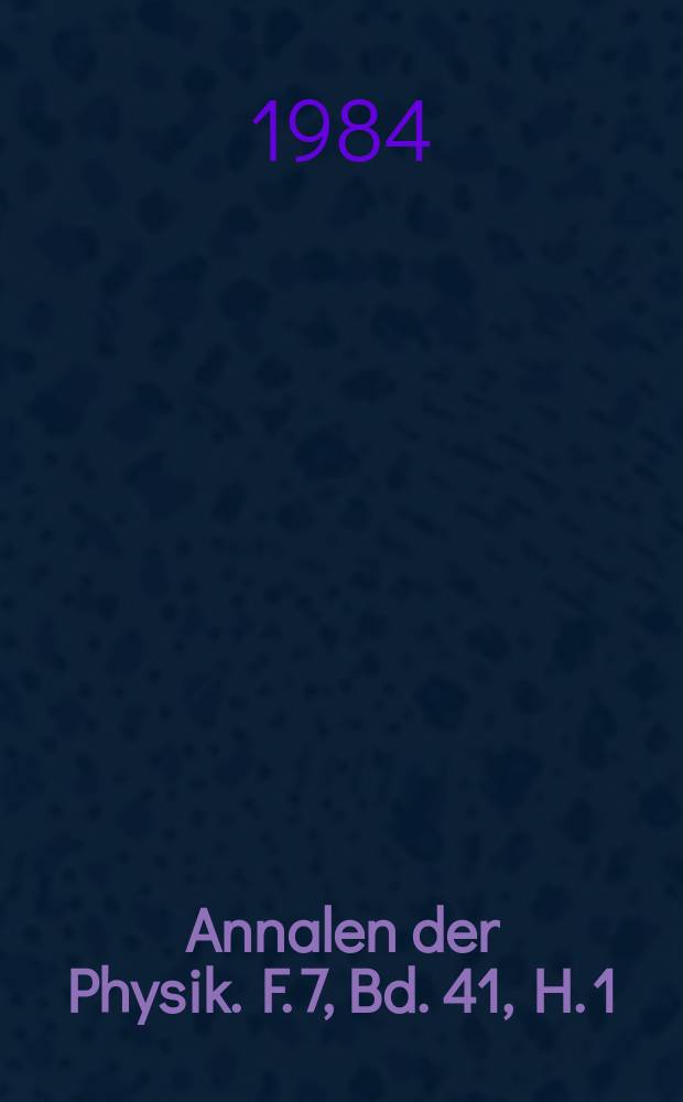Annalen der Physik. F. 7, Bd. 41, H. 1
