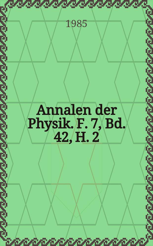 Annalen der Physik. F. 7, Bd. 42, H. 2