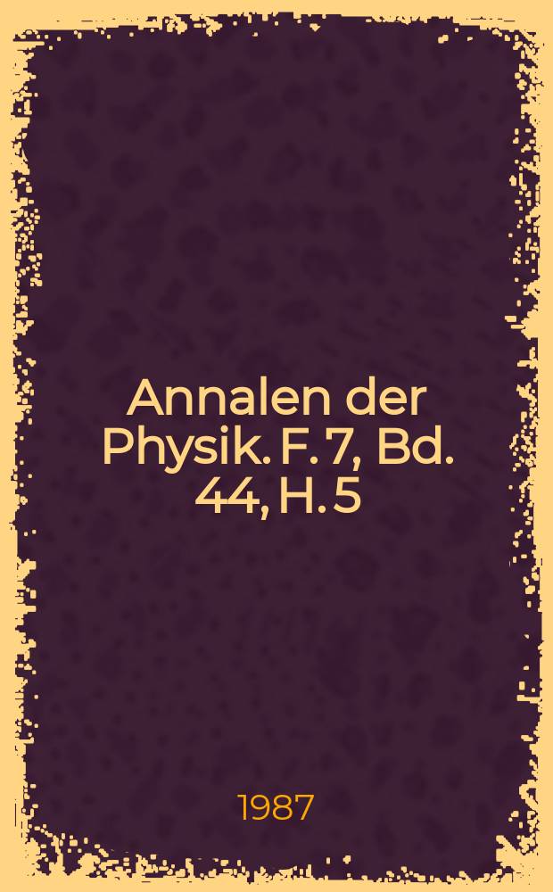 Annalen der Physik. F. 7, Bd. 44, H. 5