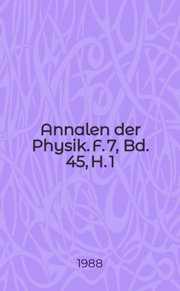 Annalen der Physik. F. 7, Bd. 45, H. 1