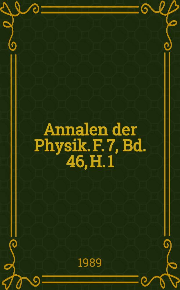 Annalen der Physik. F. 7, Bd. 46, H. 1