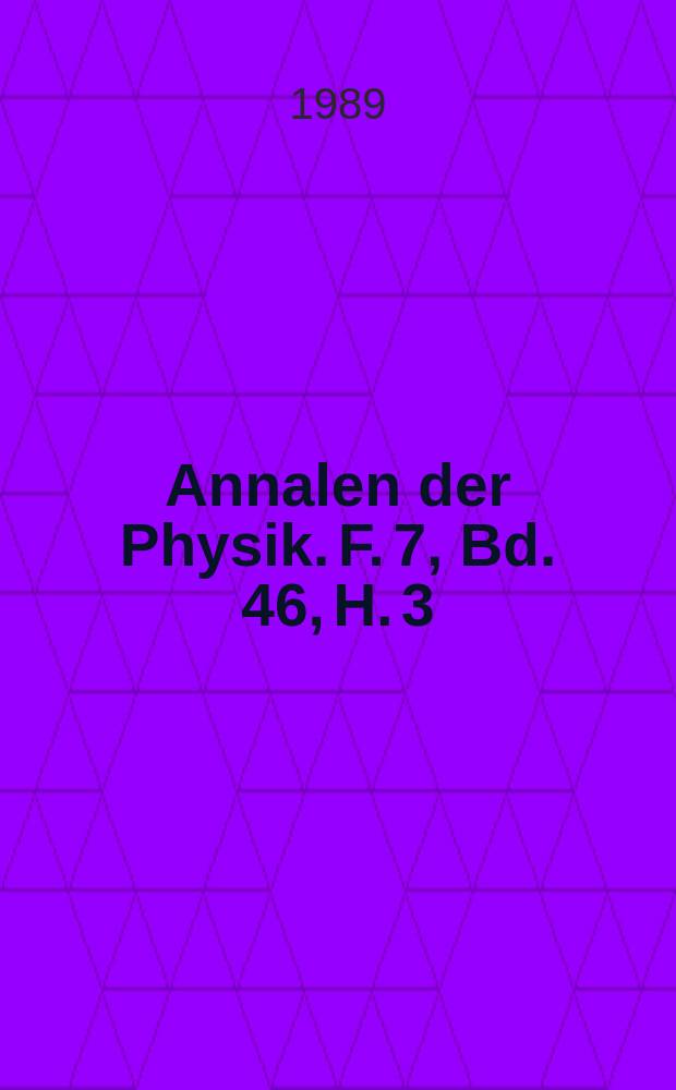 Annalen der Physik. F. 7, Bd. 46, H. 3