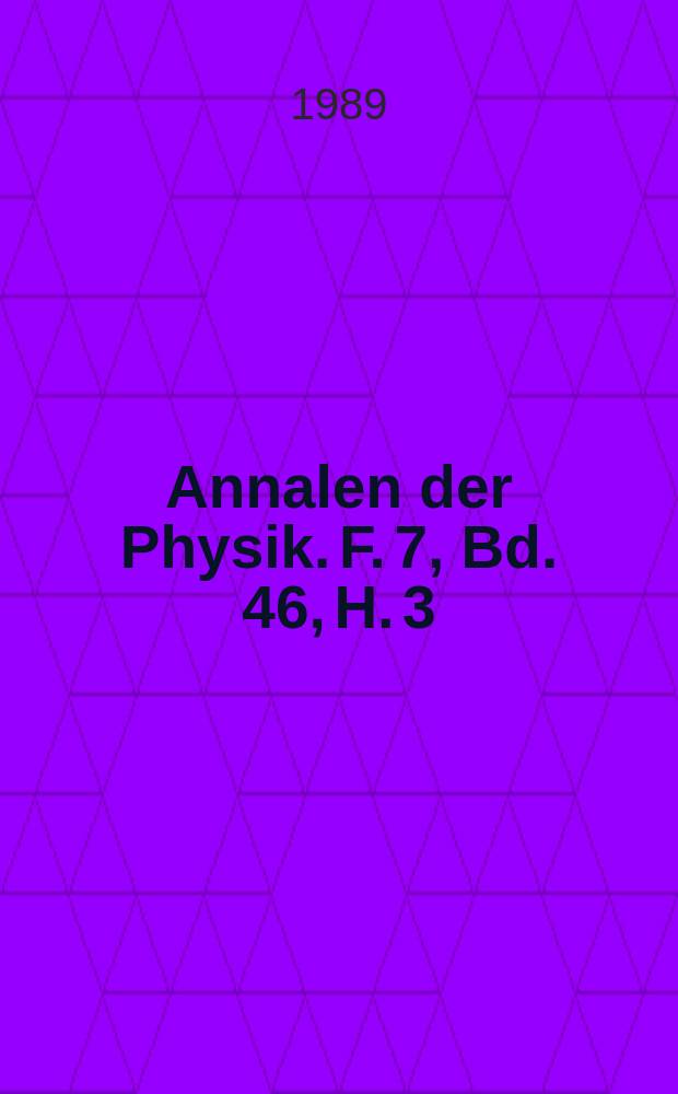 Annalen der Physik. F. 7, Bd. 46, H. 3