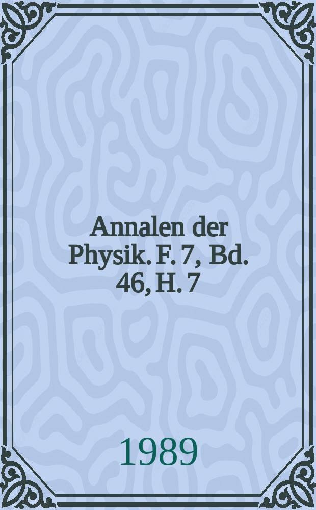 Annalen der Physik. F. 7, Bd. 46, H. 7