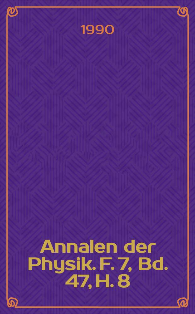Annalen der Physik. F. 7, Bd. 47, H. 8
