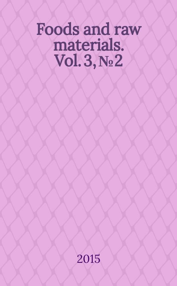 Foods and raw materials. Vol. 3, № 2