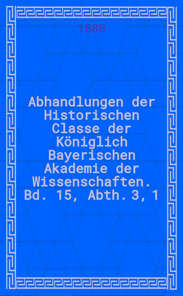 Abhandlungen der Historischen Classe der Königlich Bayerischen Akademie der Wissenschaften. Bd. 15, Abth. 3, [1] : Der Kalenderstreit des sechzehnten Jahrhunderts in Deutschland = Календарные споры в 16 веке в Германии