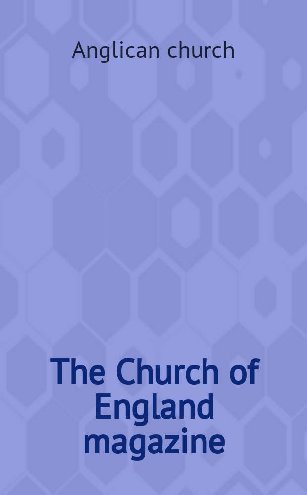 The Church of England magazine = Журнал церкви Англии