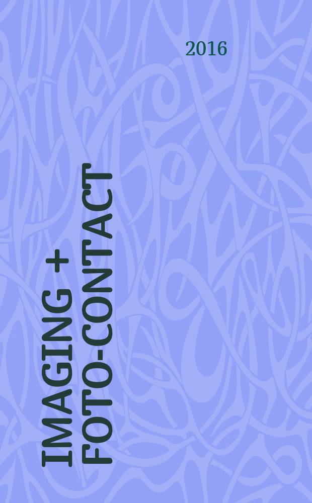 Imaging + foto-contact : Grösste Fachztschr. der Fotobranche Fachztschr. für Foto, digitale Bildverarbeitung, Video, Labor- u. Studiotechnik. Jg. 45 2016, № 12