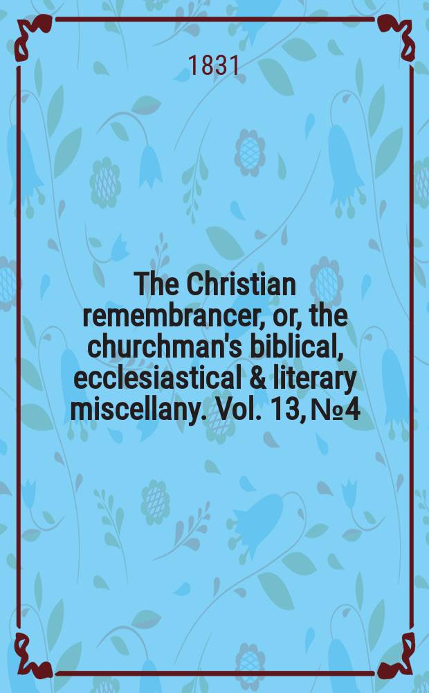 The Christian remembrancer, or, the churchman's biblical, ecclesiastical & literary miscellany. Vol. 13, № 4