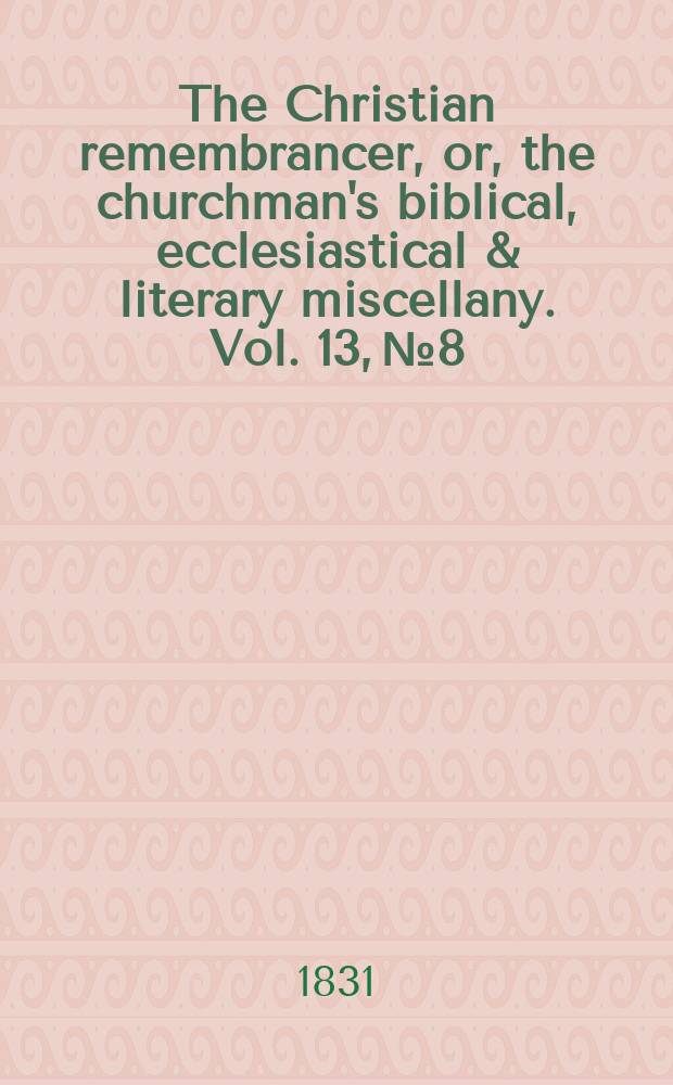 The Christian remembrancer, or, the churchman's biblical, ecclesiastical & literary miscellany. Vol. 13, № 8