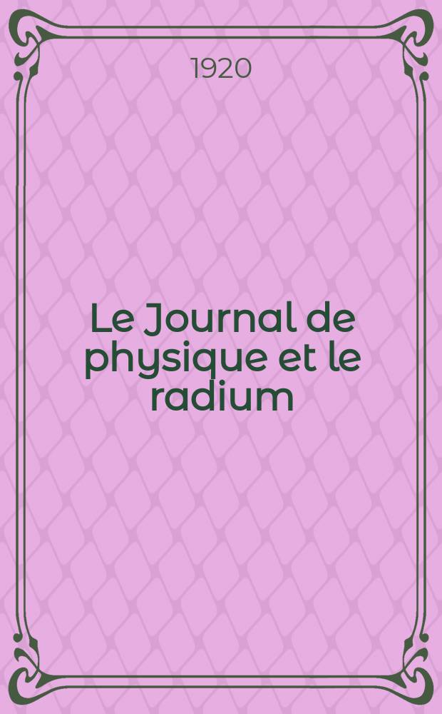 Le Journal de physique et le radium : publication de la Société française de physique. Sér. 6, [t. 1], № 4