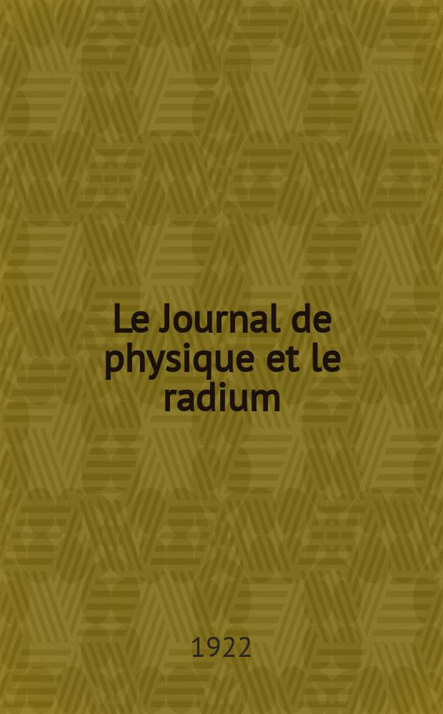 Le Journal de physique et le radium : publication de la Société française de physique. Sér. 6, t. 3, № 12
