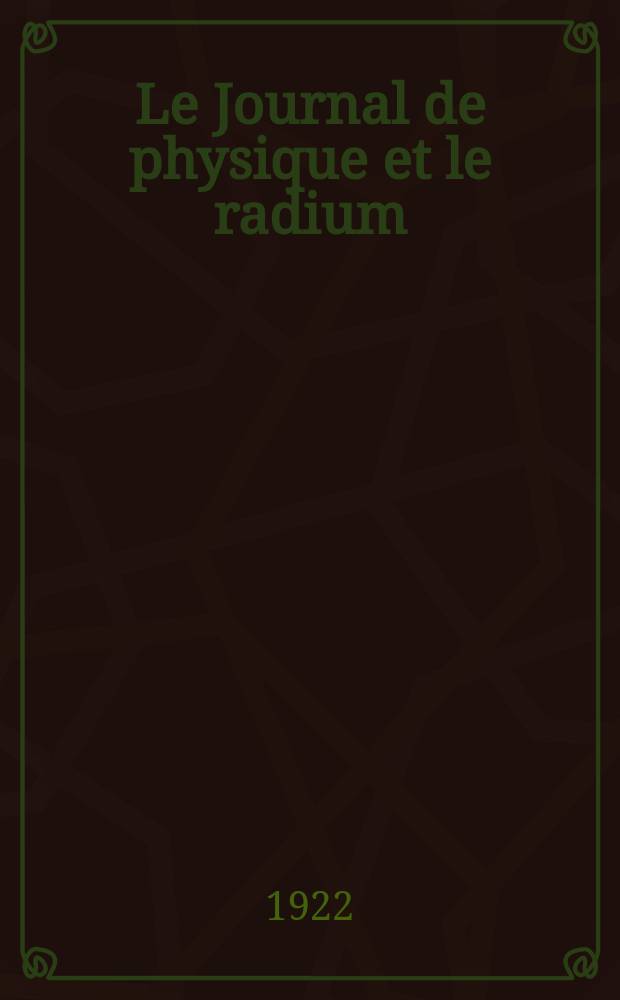 Le Journal de physique et le radium : publication de la Société française de physique. Sér. 6, t. 3, указ.