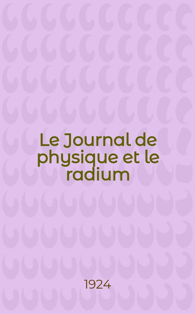 Le Journal de physique et le radium : publication de la Société française de physique. Sér. 6, t. 5, № 9