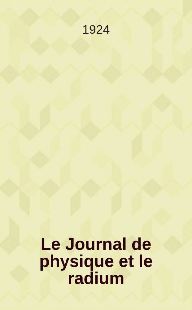 Le Journal de physique et le radium : publication de la Société française de physique. Sér. 6, t. 5, № 10