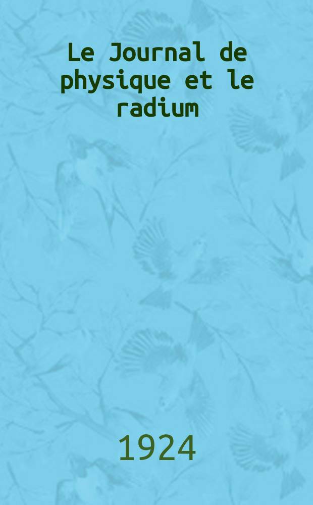 Le Journal de physique et le radium : publication de la Société française de physique. Sér. 6, t. 5, № 1