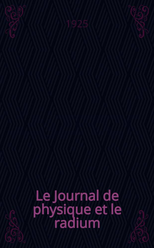 Le Journal de physique et le radium : publication de la Société française de physique. Sér. 6, t. 6, № 1