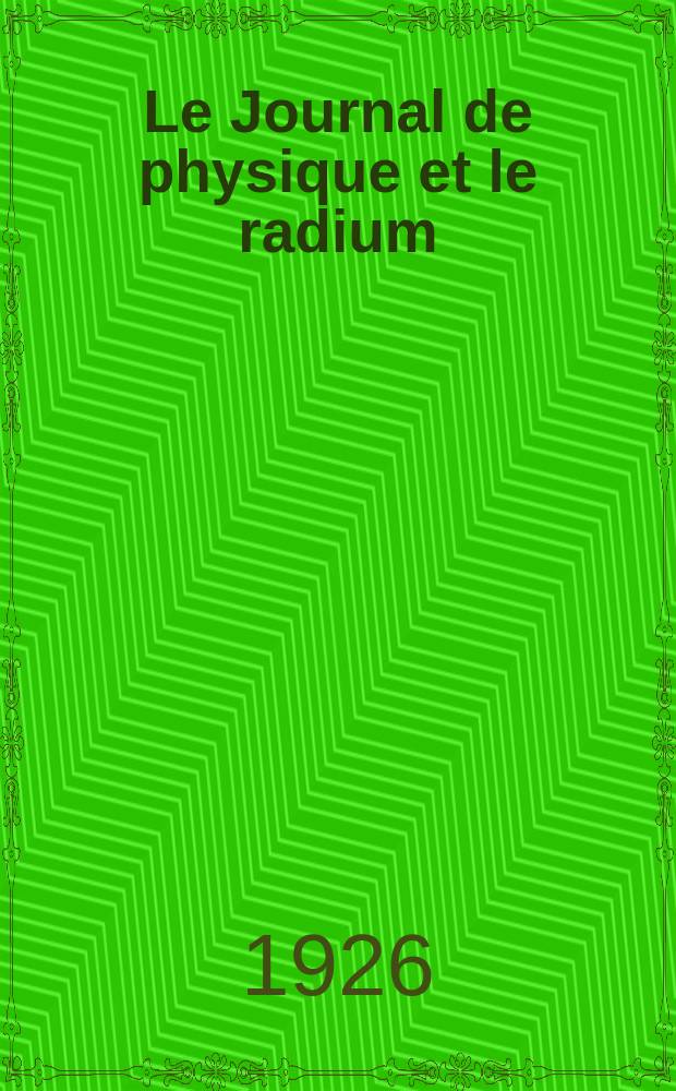 Le Journal de physique et le radium : publication de la Société française de physique. Sér. 6, t. 7, № 7