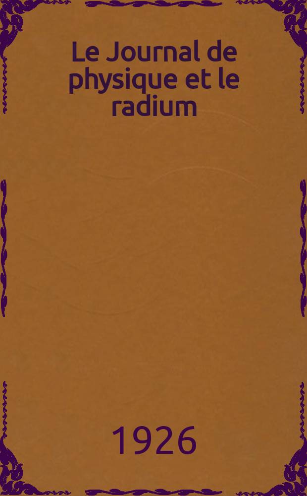 Le Journal de physique et le radium : publication de la Société française de physique. Sér. 6, t. 7, № 8