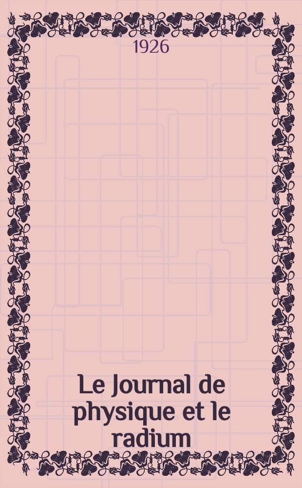 Le Journal de physique et le radium : publication de la Société française de physique. Sér. 6, t. 7, № 9