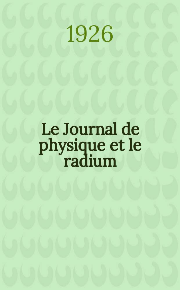 Le Journal de physique et le radium : publication de la Société française de physique. Sér. 6, t. 7, № 11