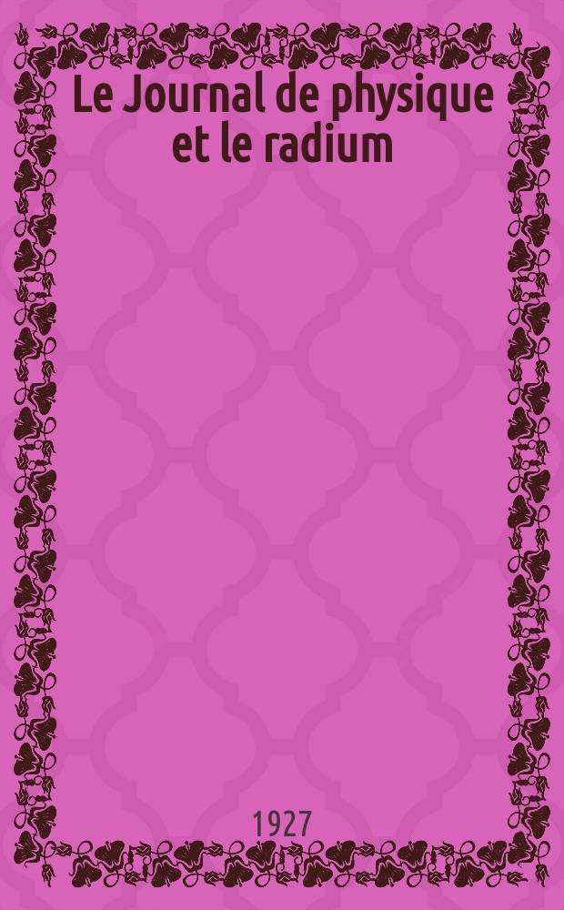 Le Journal de physique et le radium : publication de la Société française de physique. Sér. 6, t. 8, № 10