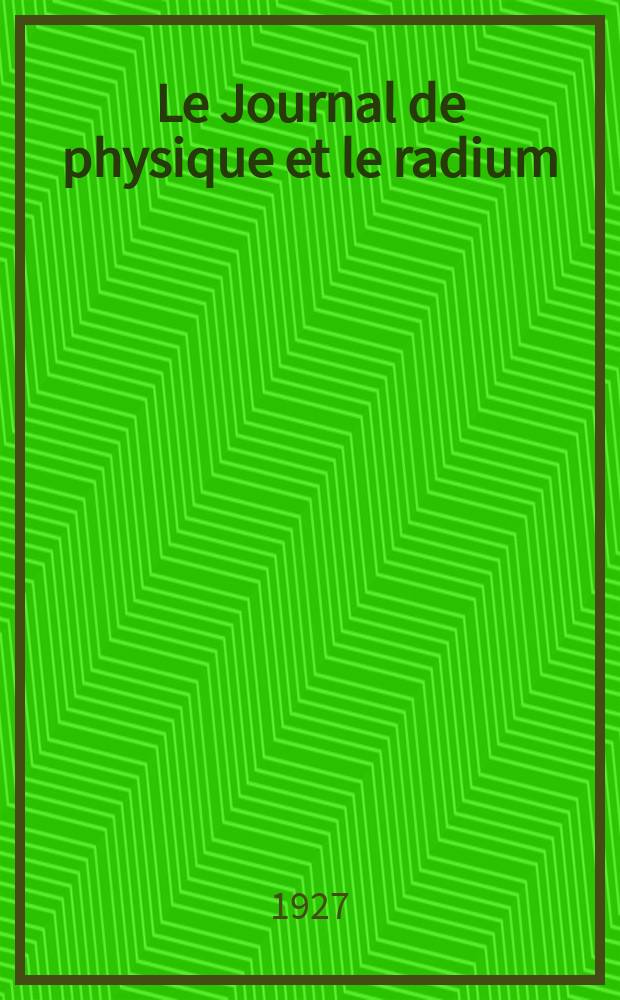Le Journal de physique et le radium : publication de la Soci&eacute;t&eacute; fran&ccedil;aise de physique. S&eacute;r. 6, t. 8, № 13
