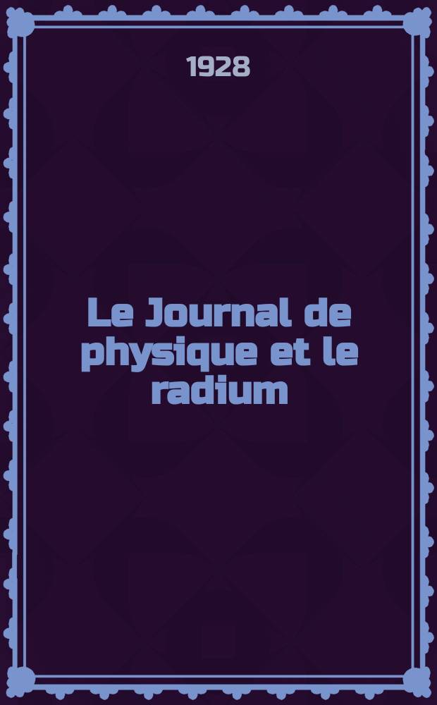 Le Journal de physique et le radium : publication de la Société française de physique. Sér. 6, t. 9, № 8