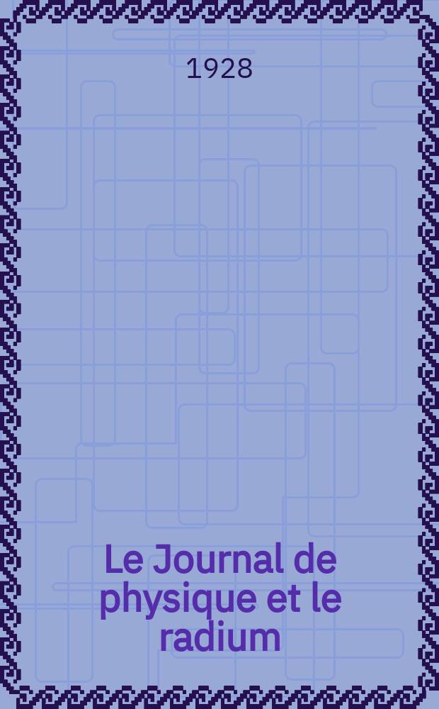 Le Journal de physique et le radium : publication de la Société française de physique. Sér. 6, t. 9, № 9