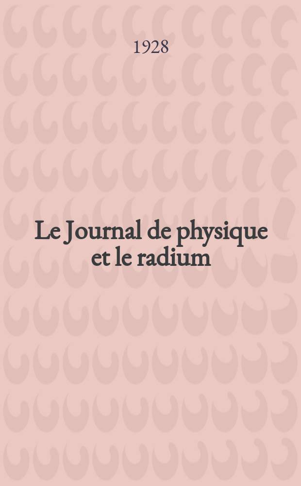Le Journal de physique et le radium : publication de la Société française de physique. Sér. 6, t. 9, № 10