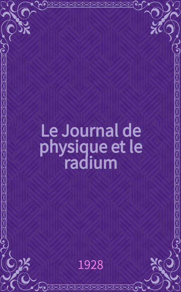 Le Journal de physique et le radium : publication de la Société française de physique. Sér. 6, t. 9, № 12