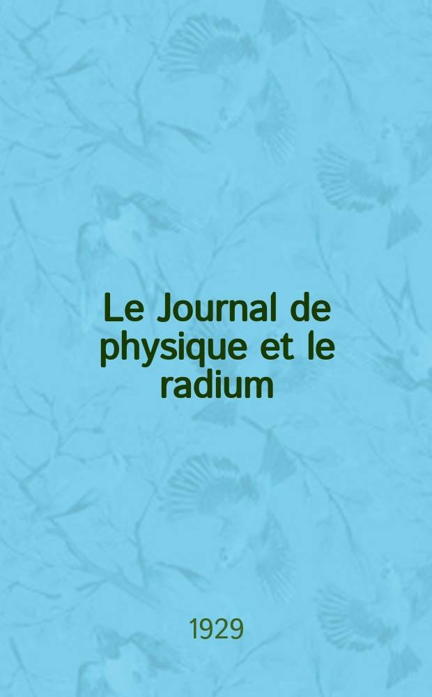 Le Journal de physique et le radium : publication de la Société française de physique. Sér. 6, t. 10, № 9